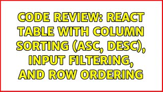 Code Review: React table with column sorting (asc, desc), input filtering, and row ordering