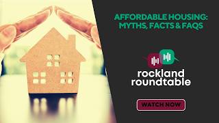 Rockland Roundtable Episode #10 - Affordable Housing: Myths, Facts & FAQs