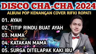 DISCO CHA-CHA 2024 - ALBUM POP KENANGAN COVER RIFKI ROPATI