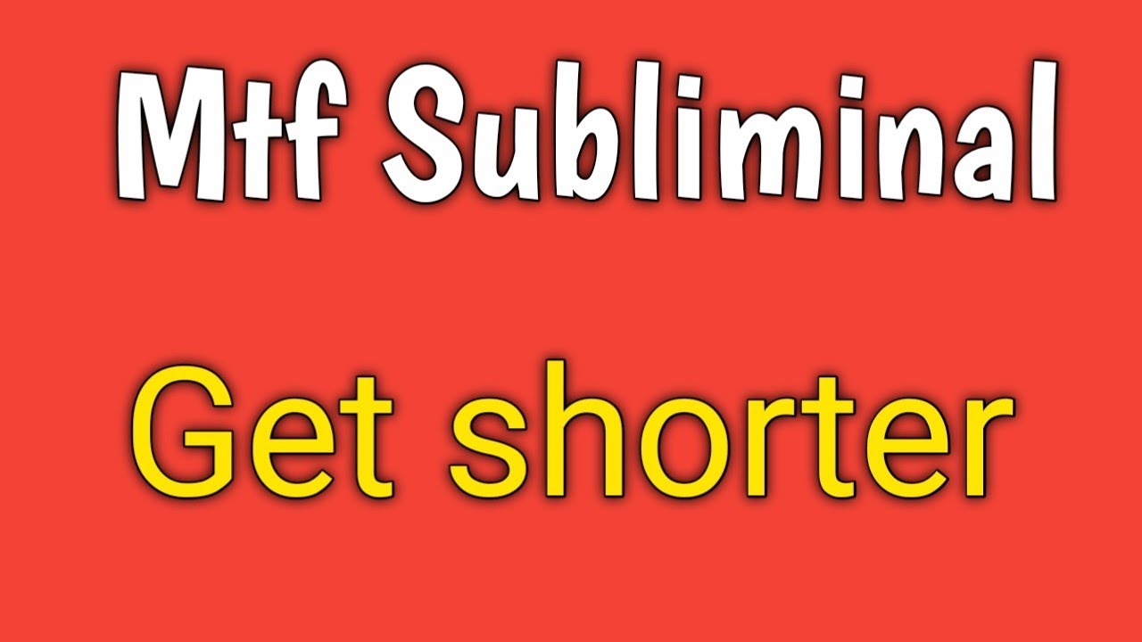 mtf Subliminal get shorter YouTube