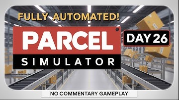 Parcel Simulator - Day 26 - Fully Automated Warehouse Complete!