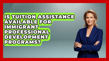 Is Tuition Assistance Available for Immigrant Professional Development Programs?