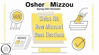 Osher@Mizzou Spring 2024 Semester, Civics 100-How Missouri Runs Elections – Brianna Lennon