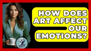 How Does Art Affect Our Emotions? - Philosophy Beyond
