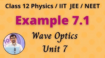 Example 7.1  Wave Optics Unit 7 Class 12 Physics JEE/NEET