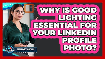 Why Is Good Lighting Essential For Your LinkedIn Profile Photo? - Get Linked Together