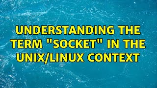 Understanding the term socket in the Unix/Linux context