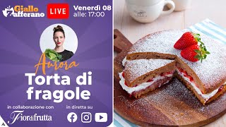  TORTA DI FRAGOLE in diretta con Aurora!