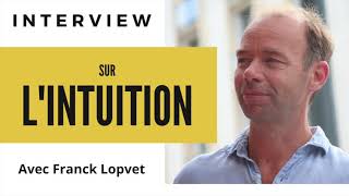 Interview de Franck Lopvet sur l'intuition