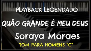 Video thumbnail of "🎤 Quão Grande é Meu Deus (PLAYBACK LEGENDADO no Piano - TOM MASCULINO "C") Soraya Moraes"