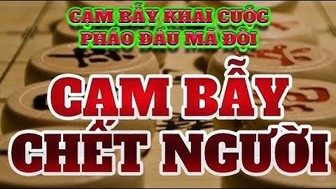 Cạm bẫy Pháo đầu Mã đội - Bẫy Cực Hiểm Trong Khai Cuộc Khiến Cao Thủ Phải Gục Ngã.