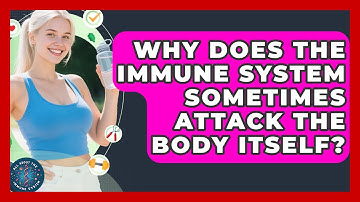 Why Does the Immune System Sometimes Attack the Body Itself? | All About the Immune System News