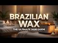 The Ultimate 2026 Brazilian Wax Guide: Pain, Hygiene & Results