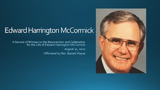 A Service of Witness to the Ressurection and Celebration for the Life of Edward Harrington McCormick