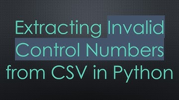 Extracting Invalid Control Numbers from CSV in Python