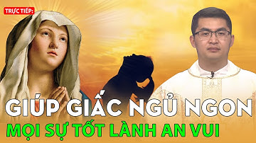 🔴 TRỰC TIẾP: Nghe Cha giảng giúp giấc ngủ ngon! Mọi sự tốt lành an vui LM Maria Nguyễn Minh Quang