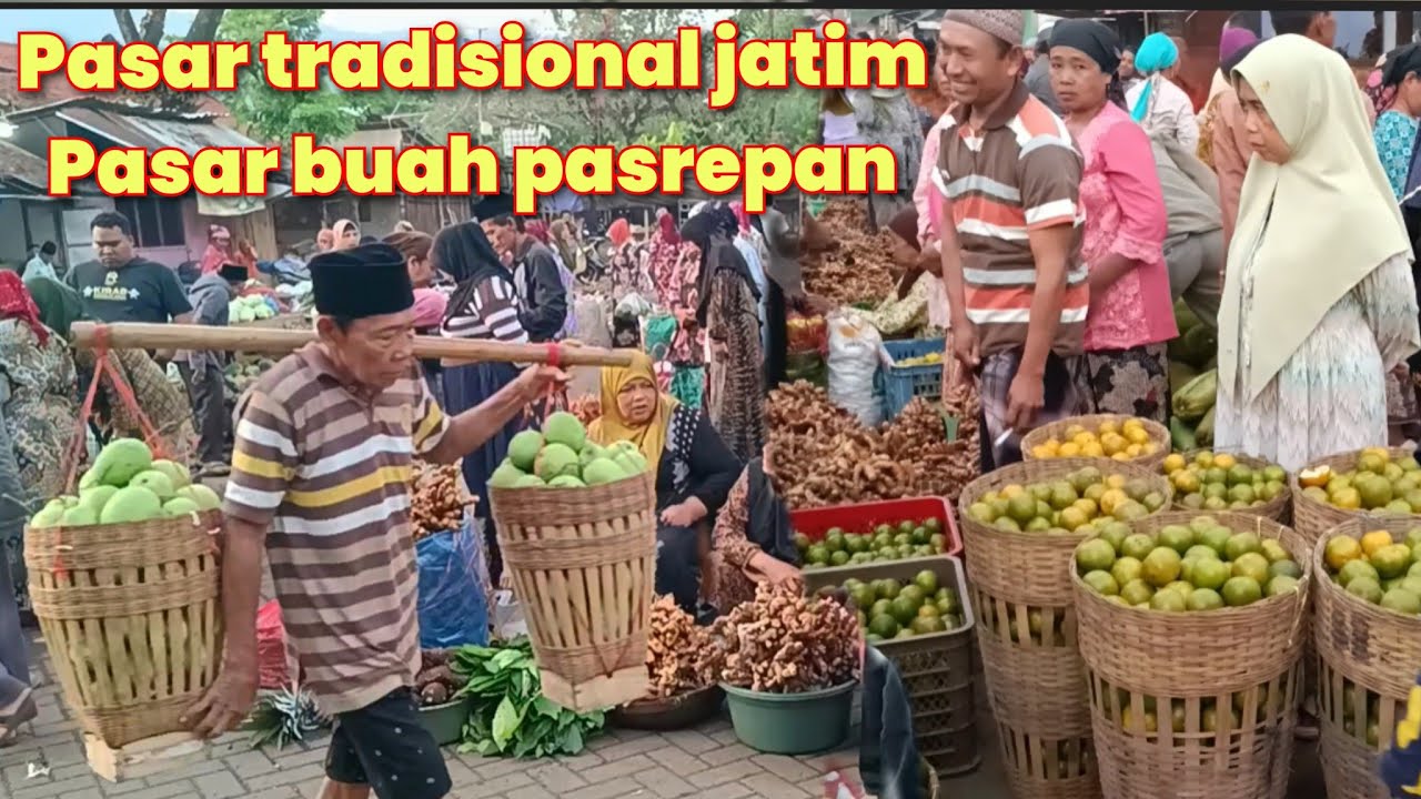 REALITA TENTANG CUPLIKAN PASAR TRADISIONAL JAWA TIMUR PASAR BUAH PASREPAN PASURUAN
