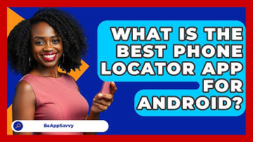What Is The Best Phone Locator App For Android? - Be App Savvy