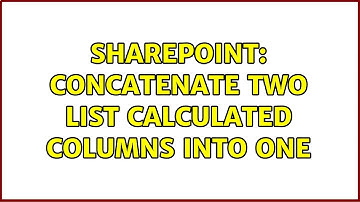 Sharepoint: concatenate two List calculated columns into one (2 Solutions!!)