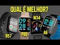 Comparativo: B57 vs P80 vs W34 vs A6 - Qual smartwatch comprar? - OS BARATINHOS!