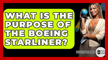 What Is The Purpose Of The Boeing Starliner? - Physics Frontier