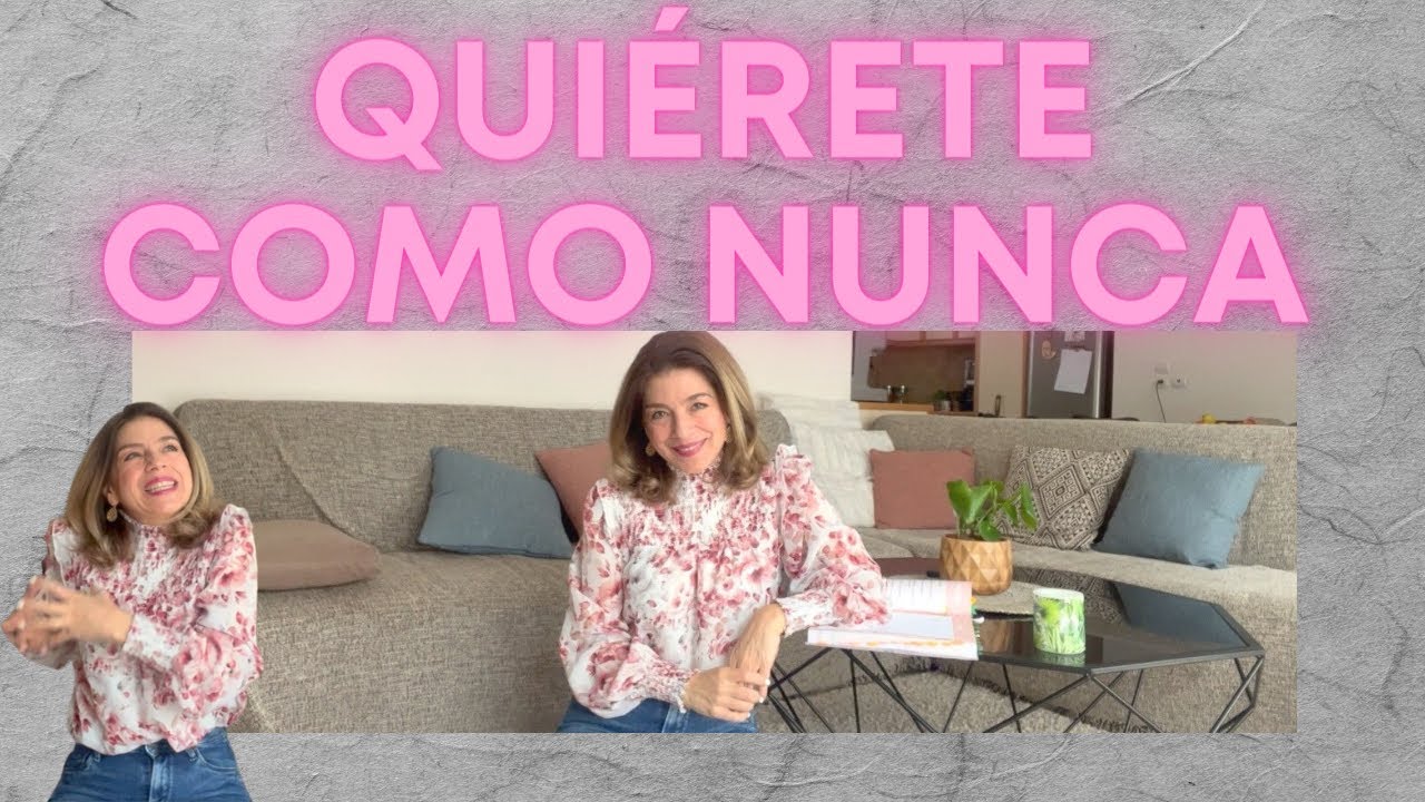Aprender a quererse a cualquier edad. Autoestima para mujeres. Quiérete como nunca