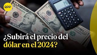 ¿Qué pasará con el precio del dólar en el 2024? | Economía peruana