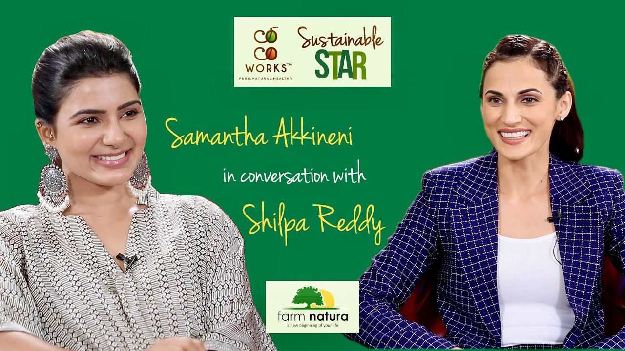 Samantha Akkineni | CocoWorks Sustainable Star | Sustainable Living with Shilpa Reddy - Farm Natura