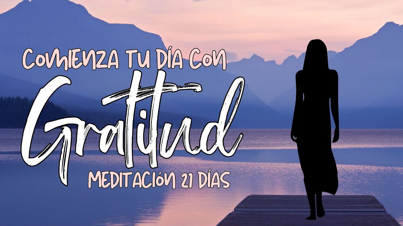 👉 ACTIVA EL PODER DE LA GRATITUD | MEDITACIÓN MATUTINA | 21 DÍAS - YouTube