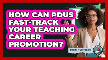 How Can PDUs Fast-track Your Teaching Career Promotion? - Aspiring Teacher Guide