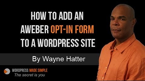 How To Add An Aweber Opt-In Form To Your WordPress Site