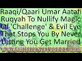 NULLIFY MAGIC OF CHALLENGE THAT IS STOPPING YOU BY NEVER LETTING YOU GET MARRIED BY RAQI UMAR AATAFI