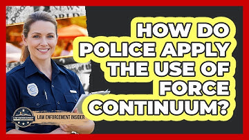 How Do Police Apply The Use Of Force Continuum? - Law Enforcement Insider
