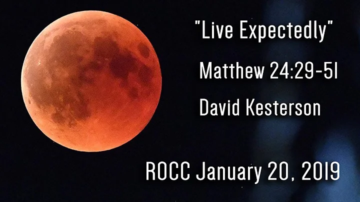 ROCC January 20, 2019 "Live Expectedly" Matthew 24...