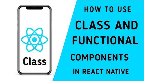 How to use class and functional component in react native  | latest technology