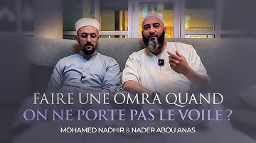 FAIRE UNE OMRA QUAND ON NE PORTE PAS LE VOILE ? - NADER ABOU ANAS ET MOHAMED NADHIR