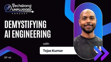 Demystifying AI Engineering with Tejas Kumar - Techstrong Unplugged EP 44
