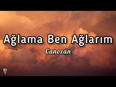 Canozan - Ağlama Ben Ağlarım (sözleri/lyrics)