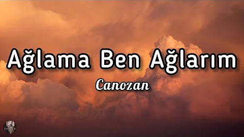 Canozan - Ağlama Ben Ağlarım (sözleri/lyrics)