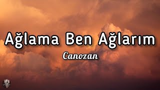 Canozan - Ağlama Ben Ağlarım (sözleri/lyrics)