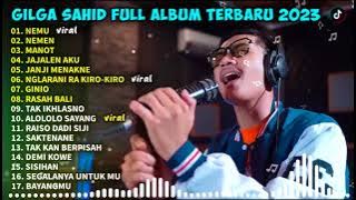 GILGA SAHID FULL ALBUM❗NEMU, NEMEN, MANOT, JAJALEN AKU, JANJI MENAKNE, FULL ALBUM TERBARU 2023