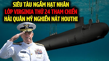Tàu Ngầm Hạt Nhân Lớp Virginia 24 Xung Trận Biển Đỏ Hải Quân Mỹ Sẵn Sàng Nghiền Nát Houthi & Iran