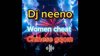 Video thumbnail of "Dj Neeno - women cheat (Chinese gqom remix)"