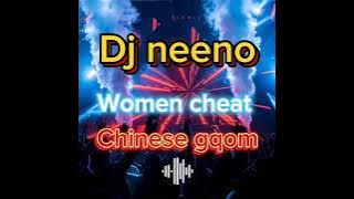 Dj Neeno - women cheat (Chinese gqom remix)