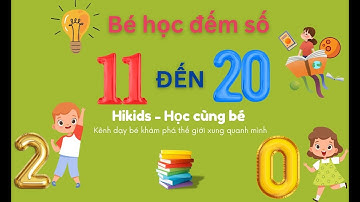 Dạy bé học đếm số từ 11 đến 20 | Rõ ràng bé dễ ghi nhớ| Học đếm số cùng Hikids - Học cùng bé