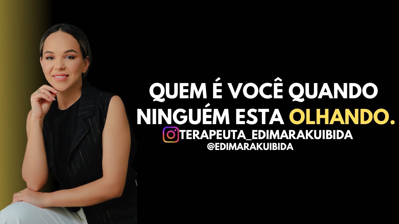 Quem é você quando ninguém está olhando. 