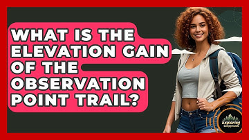 What Is The Elevation Gain Of The Observation Point Trail? - Exploring Campgrounds