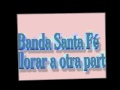 BANDA SANTA FE == A LLORAR A OTRA PARTE