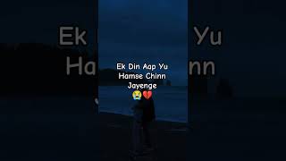 Ek Din Aap Humse Chinn Jayenge?? Sad Song shorts trending sad sadstatus viral shortvideo love