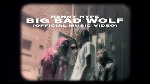 HENNY HYPE- BIG BAD WOLF (OFFICIAL MUSIC VIDEO)